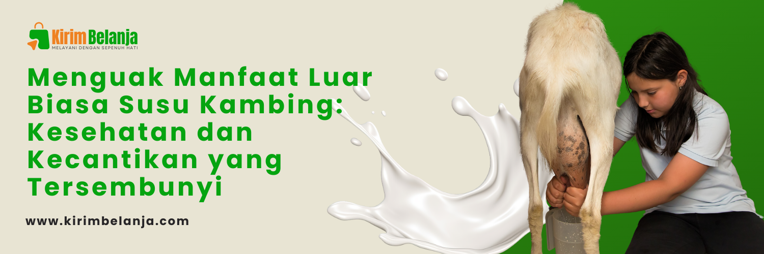 Menguak Manfaat Luar Biasa Susu Kambing:  Kesehatan dan Kecantikan yang Tersembunyi